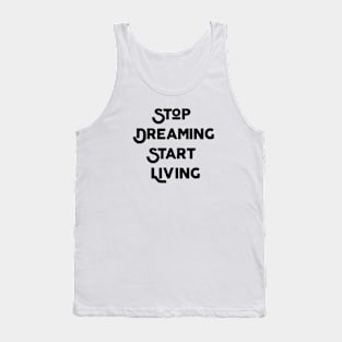 Stop Dreaming Start Living Tank Top